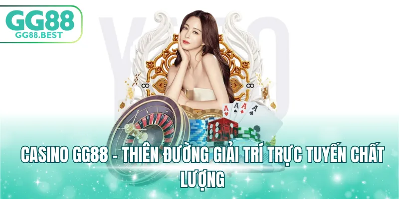 Casino GG88 - Thiên đường giải trí trực tuyến chất lượng