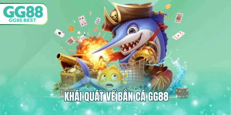 Khái quát về bắn cá GG88