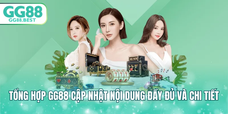 Tổng hợp GG88 cập nhật nội dung đầy đủ và chi tiết