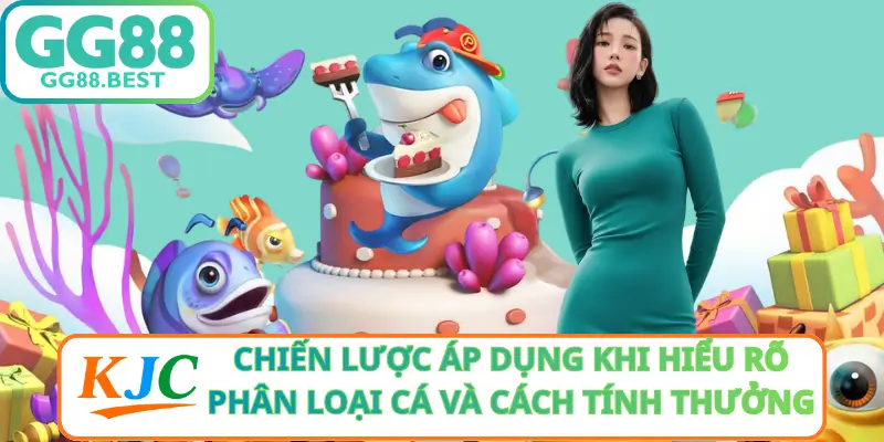 Chiến Lược Áp Dụng Khi Hiểu Rõ Phân Loại Cá Và Cách Tính Thưởng
