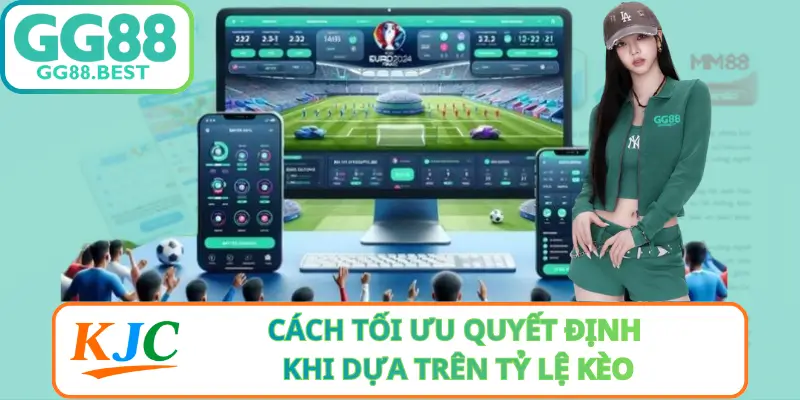Cách Tối Ưu Quyết Định Khi Dựa Trên Tỷ Lệ Kèo
